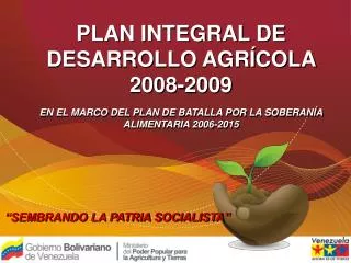 PLAN INTEGRAL DE DESARROLLO AGRÍCOLA 2008-2009 EN EL MARCO DEL PLAN DE BATALLA POR LA SOBERANÍA ALIMENTARIA 2006-2015