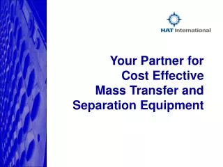 Your Partner for Cost Effective Mass Transfer and Separation Equipment