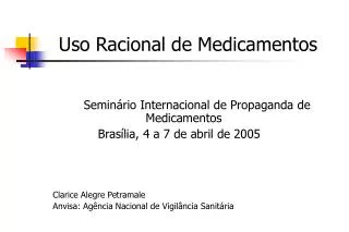 Uso Racional de Medicamentos 		Seminário Internacional de Propaganda de 			Medicamentos Bras