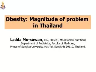 Ladda Mo-suwan , MD, FRPedT, MS (Human Nutrition) Department of Pediatrics, Faculty of Medicine,