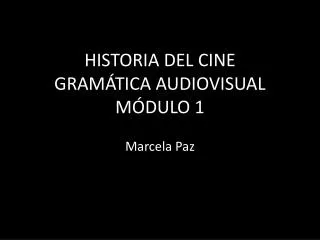 HISTORIA DEL CINE GRAMÁTICA AUDIOVISUAL MÓDULO 1