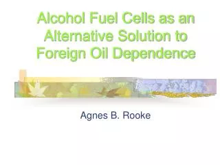 Alcohol Fuel Cells as an Alternative Solution to Foreign Oil Dependence