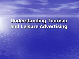 Understanding Tourism and Leisure Advertising