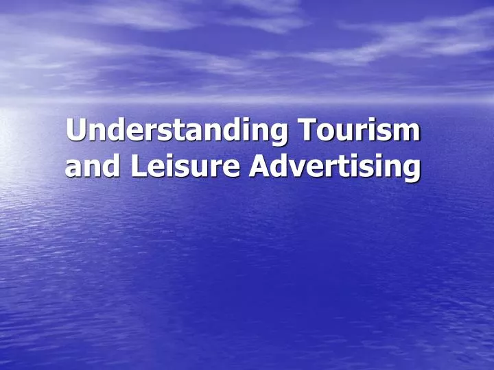understanding tourism and leisure advertising