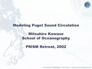 Modeling Puget Sound Circulation Mitsuhiro Kawase School of Oceanography PRISM Retreat, 2002