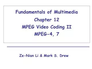 Fundamentals of Multimedia Chapter 12 MPEG Video Coding II MPEG-4, 7