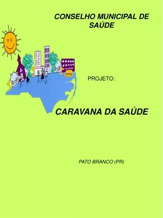 CONSELHO MUNICIPAL DE SAÚDE PROJETO: CARAVANA DA SAÚDE PATO BRANCO (PR)
