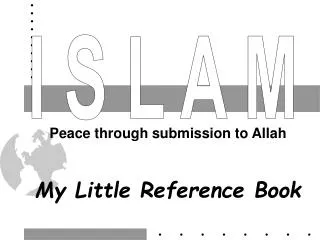 Peace through submission to Allah My Little Reference Book
