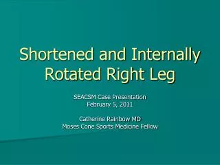 Shortened and Internally Rotated Right Leg