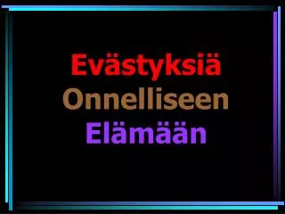 ev styksi onnelliseen el m n
