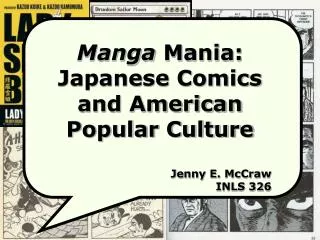 Manga Mania: Japanese Comics and American Popular Culture Jenny E. McCraw INLS 326
