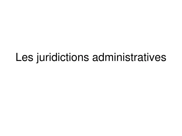 les juridictions administratives