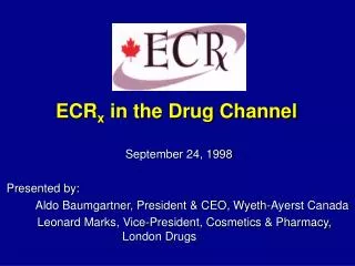 September 24, 1998 Presented by: 	Aldo Baumgartner, President &amp; CEO, Wyeth-Ayerst Canada Leonard Marks, Vice-Pre