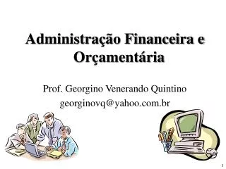 Administração Financeira e Orçamentária Prof. Georgino Venerando Quintino georginovq@yahoo.com.br