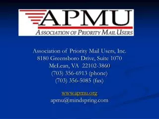 Association of Priority Mail Users, Inc. 8180 Greensboro Drive, Suite 1070 McLean, VA 22102-3860 (703) 356-6913 (phone)
