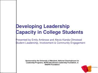 Developing Leadership Capacity in College Students Presented by Emily Ambrose and Alexis Kanda-Olmstead Student Leadersh