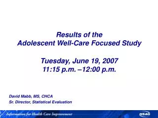 Results of the Adolescent Well-Care Focused Study Tuesday, June 19, 2007 11:15 p.m. –12:00 p.m.