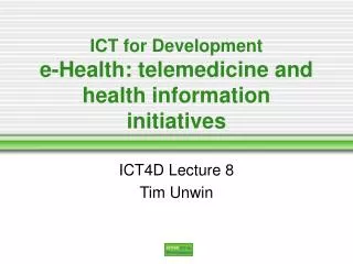 ICT for Development e-Health: telemedicine and health information initiatives