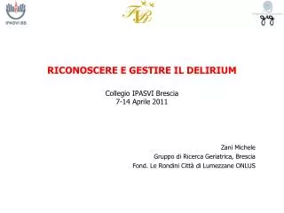 RICONOSCERE E GESTIRE IL DELIRIUM Collegio IPASVI Brescia 7-14 Aprile 2011