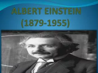 ALBERT EINSTEIN (1879-1955)