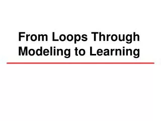 From Loops Through Modeling to Learning