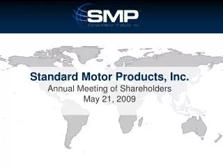Standard Motor Products, Inc. Annual Meeting of Shareholders May 21, 2009