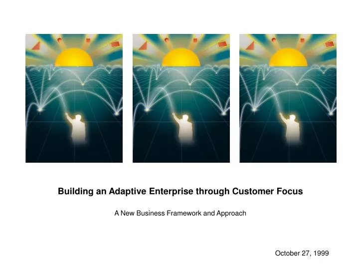 building an adaptive enterprise through customer focus a new business framework and approach
