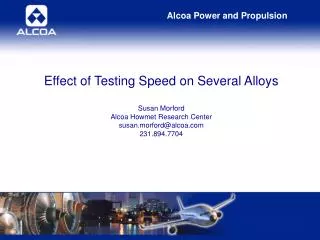 Effect of Testing Speed on Several Alloys Susan Morford Alcoa Howmet Research Center susan.morford@alcoa.com 231.894.770