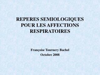 REPERES SEMIOLOGIQUES POUR LES AFFECTIONS RESPIRATOIRES