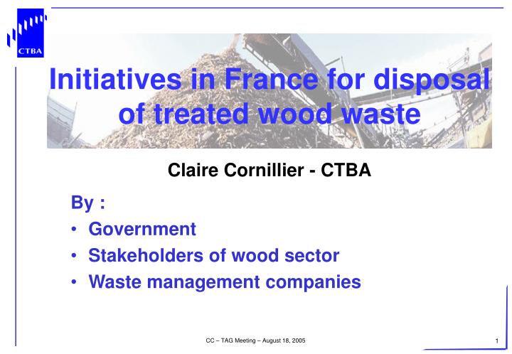 initiatives in france for disposal of treated wood waste claire cornillier ctba