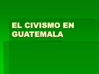 EL CIVISMO EN GUATEMALA