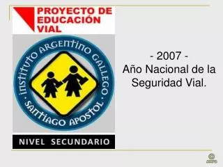 - 2007 - Año Nacional de la Seguridad Vial.