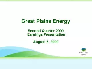 Great Plains Energy Second Quarter 2009 Earnings Presentation August 6, 2009