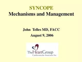 SYNCOPE Mechanisms and Management John Telles MD, FACC August 9, 2006