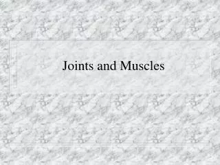 Joints and Muscles