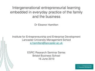 Intergenerational entrepreneurial learning embedded in everyday practice of the family and the business Dr Eleanor Hamil
