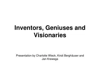 Inventors, Geniuses and Visionaries