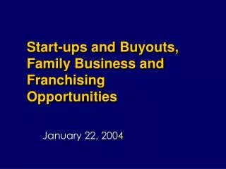 Start-ups and Buyouts, Family Business and Franchising Opportunities