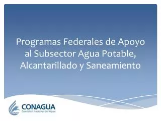 Programas Federales de Apoyo al Subsector Agua Potable, Alcantarillado y Saneamiento
