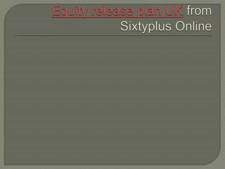 equity release plan uk from sixtyplus online
