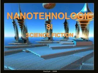 NANOTEHNOLOGIE Ş I SCIENCE FICTION