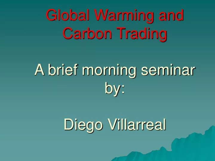 global warming and carbon trading a brief morning seminar by diego villarreal