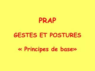 PRAP GESTES ET POSTURES « Principes de base»