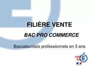 FILIÈRE VENTE BAC PRO COMMERCE Baccalauréats professionnels en 3 ans