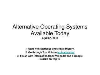 Alternative Operating Systems Available Today April 6 th , 2011