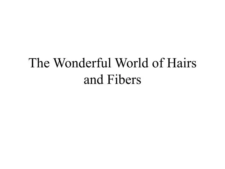 the wonderful world of hairs and fibers