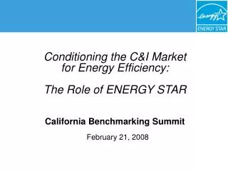 Conditioning the C&amp;I Market for Energy Efficiency: The Role of ENERGY STAR California Benchmarking Summit