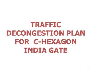 TRAFFIC DECONGESTION PLAN FOR C-HEXAGON INDIA GATE