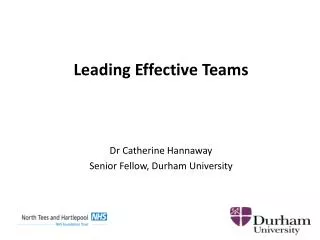 Leading Effective Teams Dr Catherine Hannaway Senior Fellow, Durham University