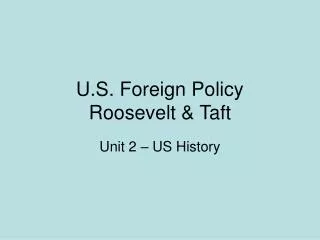 U.S. Foreign Policy Roosevelt &amp; Taft